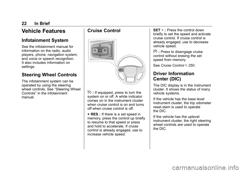 GMC SIERRA DENALI 2019  Owners Manual GMC Sierra/Sierra Denali Owner Manual (GMNA-Localizing-U.S./Canada/
Mexico-1500-11698638) - 2019 - crc - 5/15/18
22 In Brief
Vehicle Features Infotainment System See the infotainment manual for
inform