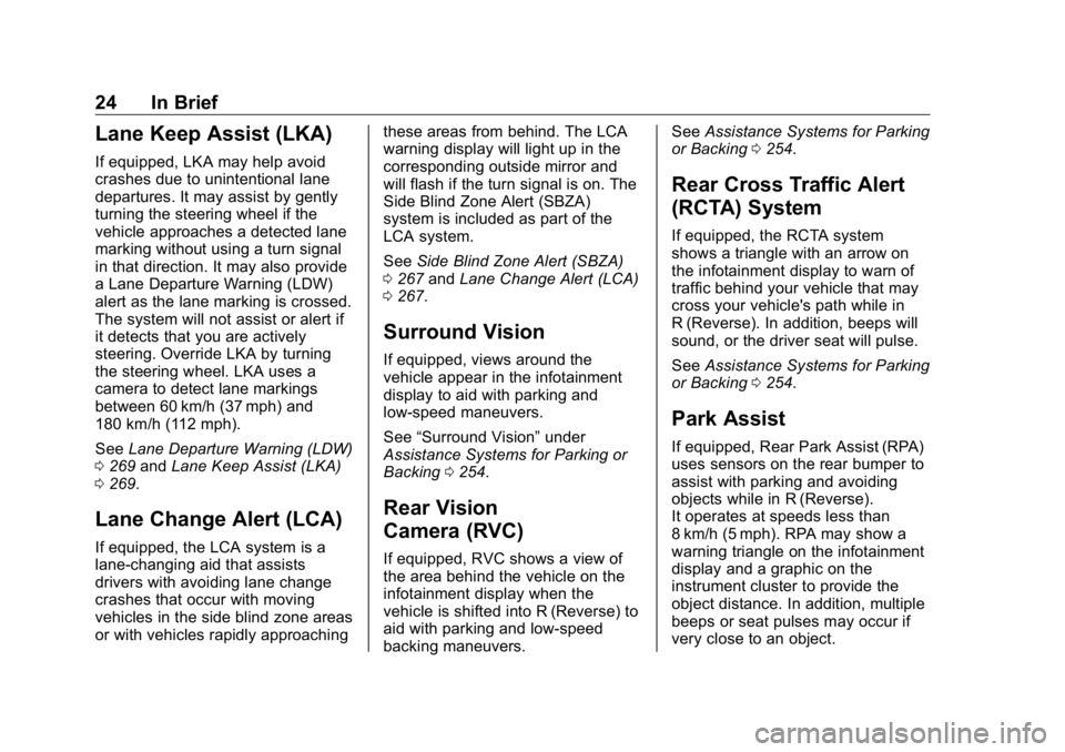 GMC SIERRA DENALI 2019  Owners Manual GMC Sierra/Sierra Denali Owner Manual (GMNA-Localizing-U.S./Canada/
Mexico-1500-11698638) - 2019 - crc - 5/15/18
24 In Brief
Lane Keep Assist (LKA) If equipped, LKA may help avoid
crashes due to unint