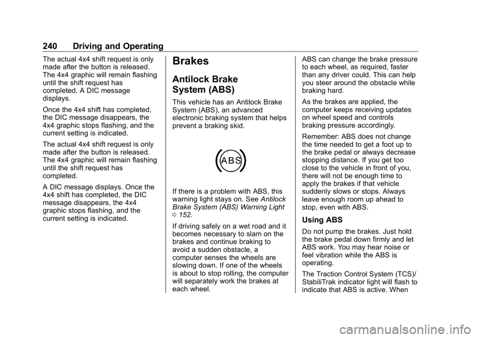 GMC SIERRA DENALI 2019  Owners Manual GMC Sierra/Sierra Denali Owner Manual (GMNA-Localizing-U.S./Canada/
Mexico-1500-11698638) - 2019 - crc - 5/16/18
240 Driving and Operating The actual 4x4 shift request is only
made after the button is