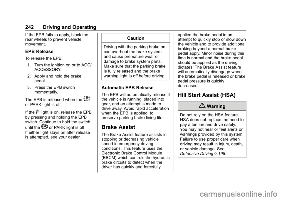 GMC SIERRA DENALI 2019  Owners Manual GMC Sierra/Sierra Denali Owner Manual (GMNA-Localizing-U.S./Canada/
Mexico-1500-11698638) - 2019 - crc - 5/16/18
242 Driving and Operating If the EPB fails to apply, block the
rear wheels to prevent v