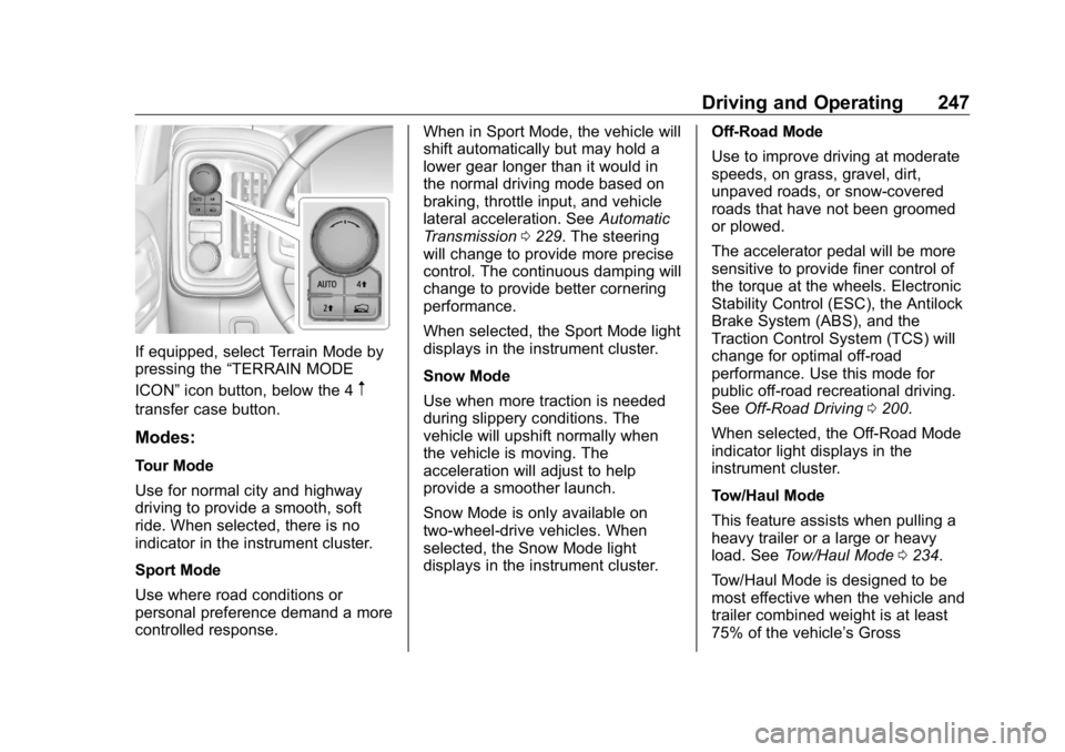 GMC SIERRA DENALI 2019  Owners Manual GMC Sierra/Sierra Denali Owner Manual (GMNA-Localizing-U.S./Canada/
Mexico-1500-11698638) - 2019 - crc - 5/16/18
Driving and Operating 247
If equipped, select Terrain Mode by
pressing the “ TERRAIN 