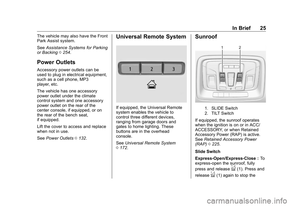 GMC SIERRA DENALI 2019  Owners Manual GMC Sierra/Sierra Denali Owner Manual (GMNA-Localizing-U.S./Canada/
Mexico-1500-11698638) - 2019 - crc - 5/15/18
In Brief 25The vehicle may also have the Front
Park Assist system.
See Assistance Syste