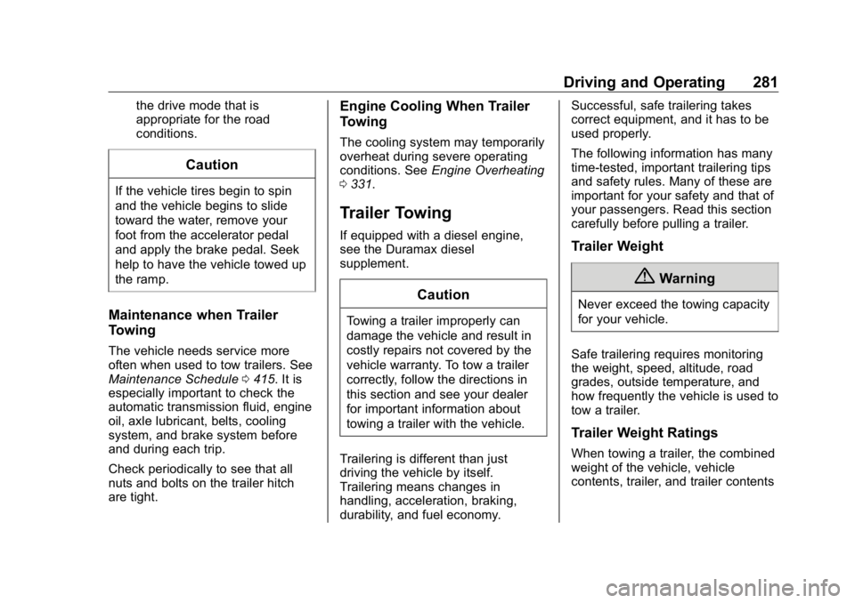 GMC SIERRA DENALI 2019 Owners Manual GMC Sierra/Sierra Denali Owner Manual (GMNA-Localizing-U.S./Canada/
Mexico-1500-11698638) - 2019 - crc - 5/16/18
Driving and Operating 281the drive mode that is
appropriate for the road
conditions.
Ca GMC SIERRA DENALI 2019 Owners Manual GMC Sierra/Sierra Denali Owner Manual (GMNA-Localizing-U.S./Canada/
Mexico-1500-11698638) - 2019 - crc - 5/16/18
Driving and Operating 281the drive mode that is
appropriate for the road
conditions.
Ca