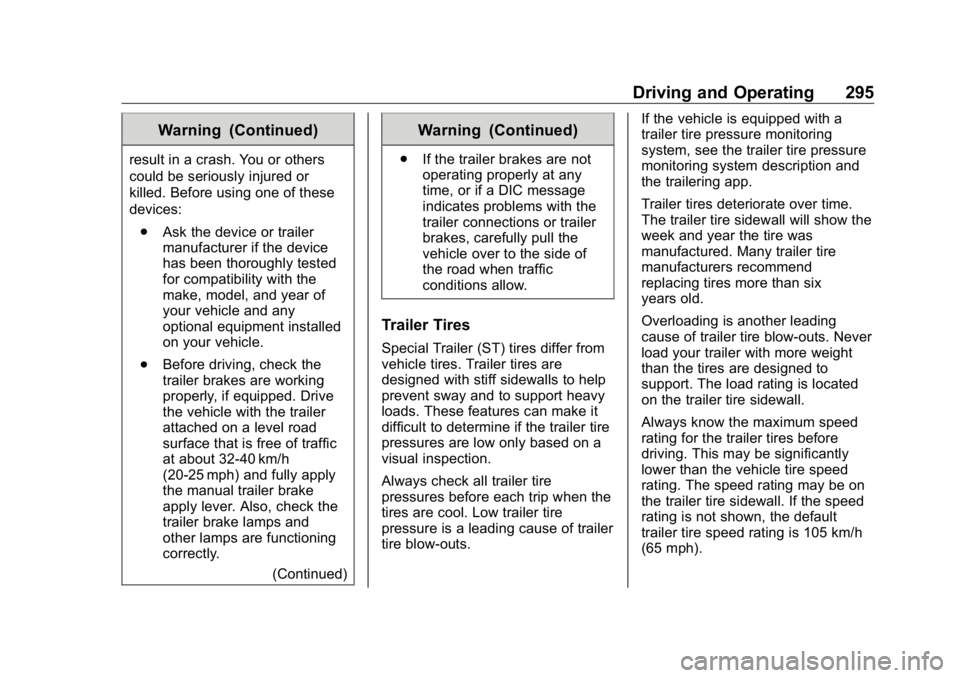 GMC SIERRA DENALI 2019 Owners Manual GMC Sierra/Sierra Denali Owner Manual (GMNA-Localizing-U.S./Canada/
Mexico-1500-11698638) - 2019 - crc - 5/16/18
Driving and Operating 295Warning (Continued)result in a crash. You or others
could be s GMC SIERRA DENALI 2019 Owners Manual GMC Sierra/Sierra Denali Owner Manual (GMNA-Localizing-U.S./Canada/
Mexico-1500-11698638) - 2019 - crc - 5/16/18
Driving and Operating 295Warning (Continued)result in a crash. You or others
could be s
