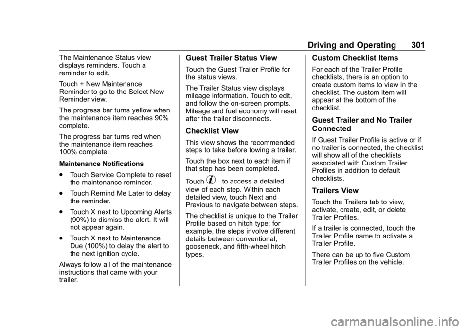 GMC SIERRA DENALI 2019 Owners Manual GMC Sierra/Sierra Denali Owner Manual (GMNA-Localizing-U.S./Canada/
Mexico-1500-11698638) - 2019 - crc - 5/16/18
Driving and Operating 301The Maintenance Status view
displays reminders. Touch a
remind GMC SIERRA DENALI 2019 Owners Manual GMC Sierra/Sierra Denali Owner Manual (GMNA-Localizing-U.S./Canada/
Mexico-1500-11698638) - 2019 - crc - 5/16/18
Driving and Operating 301The Maintenance Status view
displays reminders. Touch a
remind