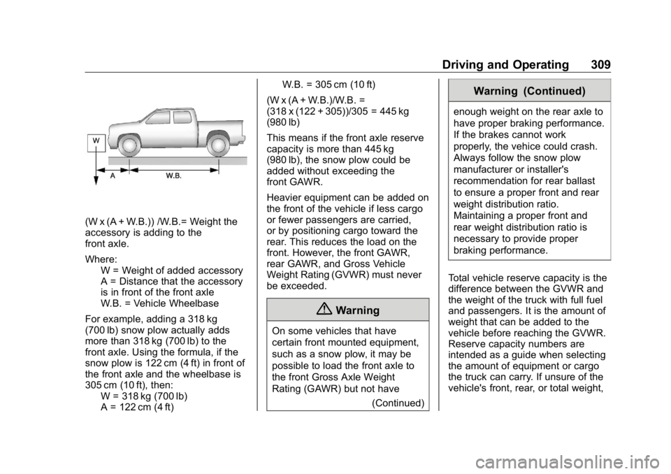 GMC SIERRA DENALI 2019 Owners Manual GMC Sierra/Sierra Denali Owner Manual (GMNA-Localizing-U.S./Canada/
Mexico-1500-11698638) - 2019 - crc - 5/16/18
Driving and Operating 309
(W x (A + W.B.)) /W.B.= Weight the
accessory is adding to the GMC SIERRA DENALI 2019 Owners Manual GMC Sierra/Sierra Denali Owner Manual (GMNA-Localizing-U.S./Canada/
Mexico-1500-11698638) - 2019 - crc - 5/16/18
Driving and Operating 309
(W x (A + W.B.)) /W.B.= Weight the
accessory is adding to the