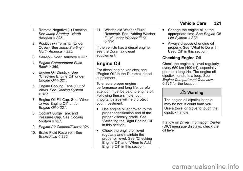 GMC SIERRA DENALI 2019 Owners Manual GMC Sierra/Sierra Denali Owner Manual (GMNA-Localizing-U.S./Canada/
Mexico-1500-11698638) - 2019 - crc - 5/15/18
Vehicle Care 3211. Remote Negative ( – ) Location.
See Jump Starting - North
America GMC SIERRA DENALI 2019 Owners Manual GMC Sierra/Sierra Denali Owner Manual (GMNA-Localizing-U.S./Canada/
Mexico-1500-11698638) - 2019 - crc - 5/15/18
Vehicle Care 3211. Remote Negative ( – ) Location.
See Jump Starting - North
America