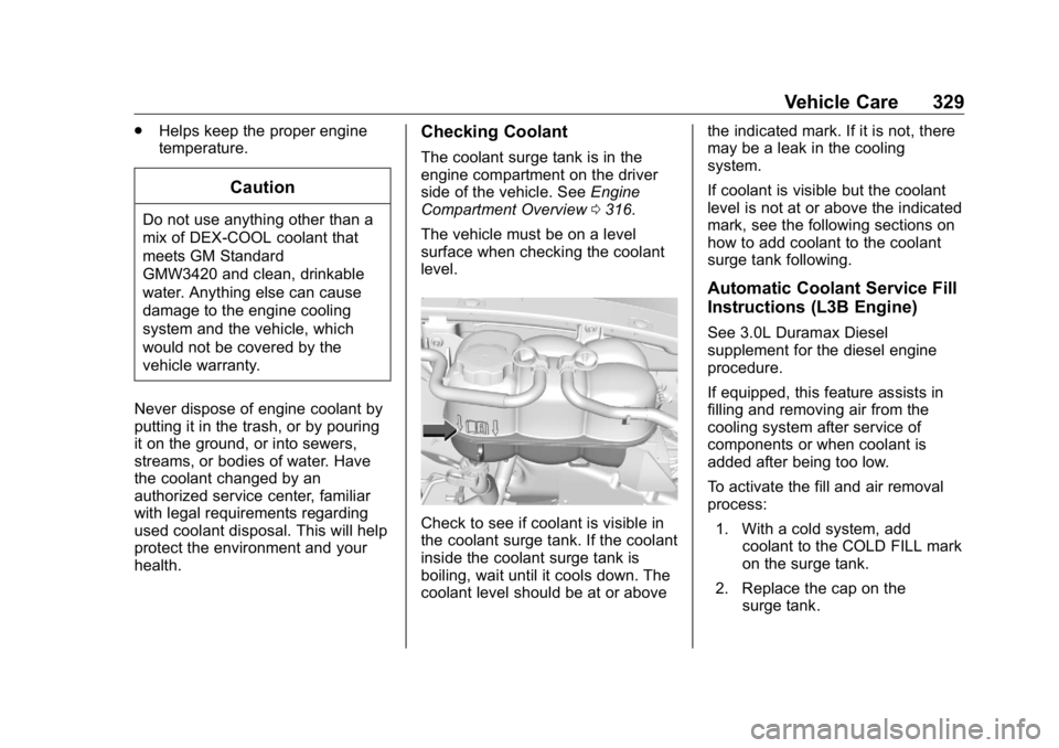GMC SIERRA DENALI 2019 Owners Manual GMC Sierra/Sierra Denali Owner Manual (GMNA-Localizing-U.S./Canada/
Mexico-1500-11698638) - 2019 - crc - 5/15/18
Vehicle Care 329.
Helps keep the proper engine
temperature.
CautionDo not use anything GMC SIERRA DENALI 2019 Owners Manual GMC Sierra/Sierra Denali Owner Manual (GMNA-Localizing-U.S./Canada/
Mexico-1500-11698638) - 2019 - crc - 5/15/18
Vehicle Care 329.
Helps keep the proper engine
temperature.
CautionDo not use anything