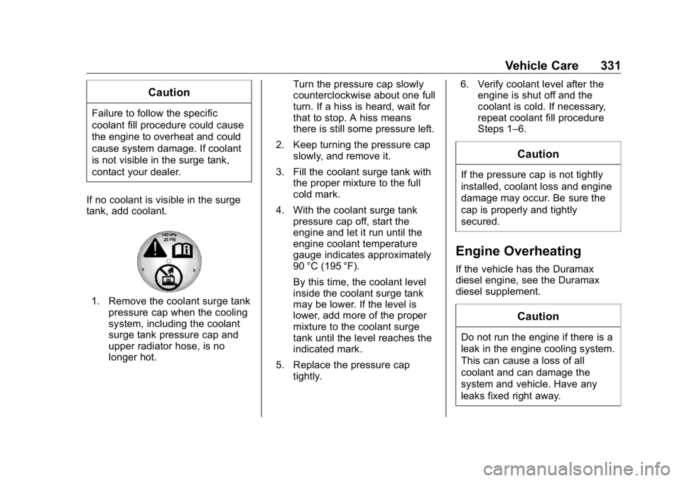 GMC SIERRA DENALI 2019 Owners Manual GMC Sierra/Sierra Denali Owner Manual (GMNA-Localizing-U.S./Canada/
Mexico-1500-11698638) - 2019 - crc - 5/15/18
Vehicle Care 331CautionFailure to follow the specific
coolant fill procedure could caus GMC SIERRA DENALI 2019 Owners Manual GMC Sierra/Sierra Denali Owner Manual (GMNA-Localizing-U.S./Canada/
Mexico-1500-11698638) - 2019 - crc - 5/15/18
Vehicle Care 331CautionFailure to follow the specific
coolant fill procedure could caus