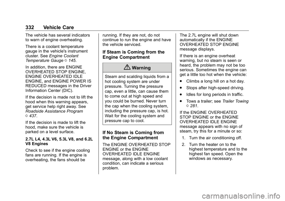 GMC SIERRA DENALI 2019 Owners Manual GMC Sierra/Sierra Denali Owner Manual (GMNA-Localizing-U.S./Canada/
Mexico-1500-11698638) - 2019 - crc - 5/15/18
332 Vehicle Care The vehicle has several indicators
to warn of engine overheating.
Ther GMC SIERRA DENALI 2019 Owners Manual GMC Sierra/Sierra Denali Owner Manual (GMNA-Localizing-U.S./Canada/
Mexico-1500-11698638) - 2019 - crc - 5/15/18
332 Vehicle Care The vehicle has several indicators
to warn of engine overheating.
Ther