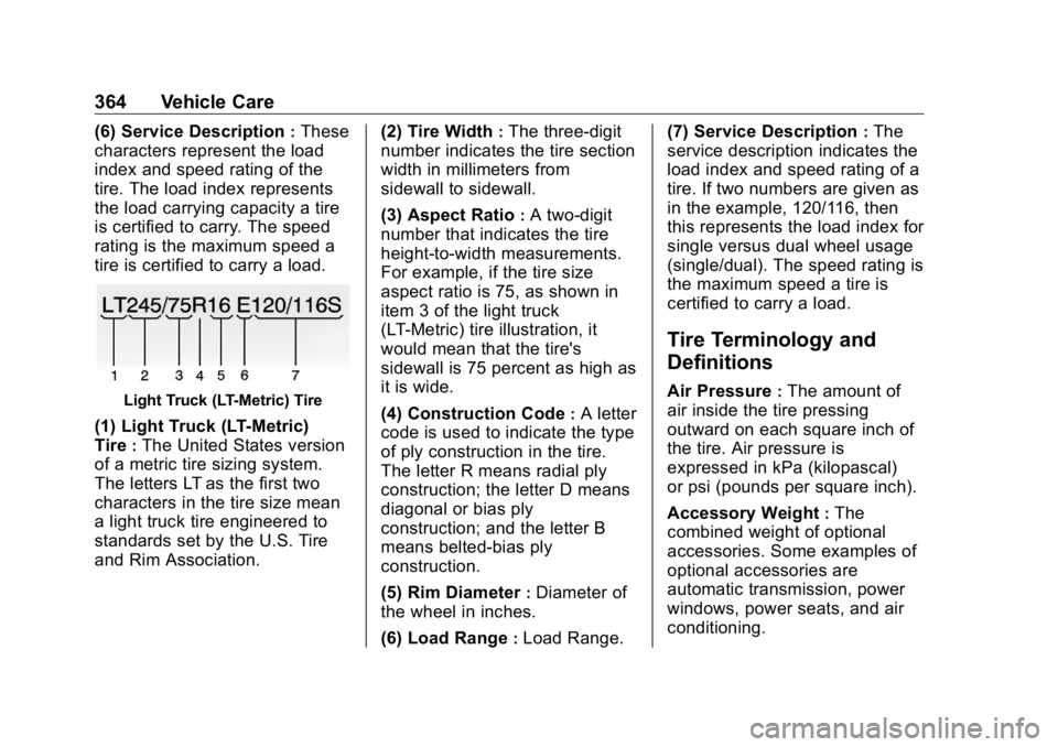 GMC SIERRA DENALI 2019 Owners Manual GMC Sierra/Sierra Denali Owner Manual (GMNA-Localizing-U.S./Canada/
Mexico-1500-11698638) - 2019 - crc - 5/15/18
364 Vehicle Care (6) Service Description :
These
characters represent the load
index an GMC SIERRA DENALI 2019 Owners Manual GMC Sierra/Sierra Denali Owner Manual (GMNA-Localizing-U.S./Canada/
Mexico-1500-11698638) - 2019 - crc - 5/15/18
364 Vehicle Care (6) Service Description :
These
characters represent the load
index an