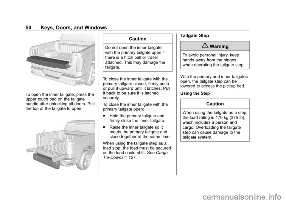 GMC SIERRA DENALI 2019  Owners Manual GMC Sierra/Sierra Denali Owner Manual (GMNA-Localizing-U.S./Canada/
Mexico-1500-11698638) - 2019 - crc - 5/15/18
50 Keys, Doors, and Windows
To open the inner tailgate, press the
upper touch pad on th