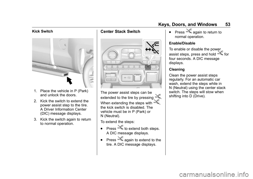 GMC SIERRA DENALI 2019  Owners Manual GMC Sierra/Sierra Denali Owner Manual (GMNA-Localizing-U.S./Canada/
Mexico-1500-11698638) - 2019 - crc - 5/15/18
Keys, Doors, and Windows 53Kick Switch
1. Place the vehicle in P (Park)
and unlock the 
