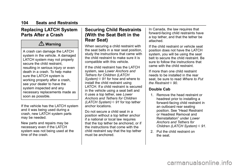 GMC SIERRA DENALI 2020  Owners Manual GMC Sierra/Sierra Denali Owner Manual (GMNA-Localizing-U.S./Canada/
Mexico-13337776) - 2020 - CRC - 8/27/19
104 Seats and Restraints
Replacing LATCH System
Parts After a Crash
{Warning
A crash can dam