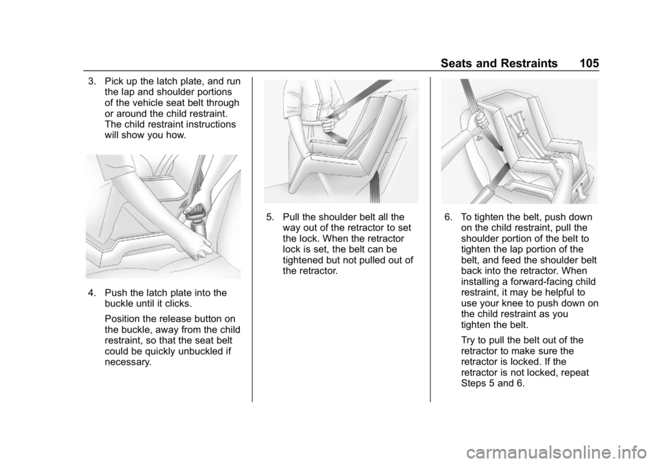 GMC SIERRA DENALI 2020  Owners Manual GMC Sierra/Sierra Denali Owner Manual (GMNA-Localizing-U.S./Canada/
Mexico-13337776) - 2020 - CRC - 8/27/19
Seats and Restraints 105
3. Pick up the latch plate, and runthe lap and shoulder portions
of