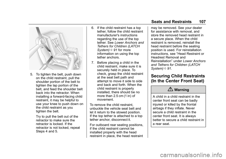 GMC SIERRA DENALI 2020  Owners Manual GMC Sierra/Sierra Denali Owner Manual (GMNA-Localizing-U.S./Canada/
Mexico-13337776) - 2020 - CRC - 8/27/19
Seats and Restraints 107
5. To tighten the belt, push downon the child restraint, pull the
s