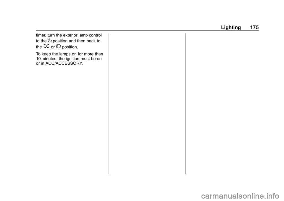 GMC SIERRA DENALI 2020  Owners Manual GMC Sierra/Sierra Denali Owner Manual (GMNA-Localizing-U.S./Canada/
Mexico-13337776) - 2020 - CRC - 8/27/19
Lighting 175
timer, turn the exterior lamp control
to the
Oposition and then back to
the
;or