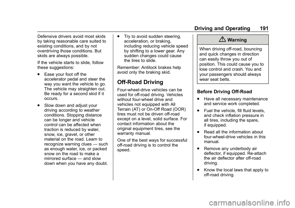 GMC SIERRA DENALI 2020  Owners Manual GMC Sierra/Sierra Denali Owner Manual (GMNA-Localizing-U.S./Canada/
Mexico-13337776) - 2020 - CRC - 8/27/19
Driving and Operating 191
Defensive drivers avoid most skids
by taking reasonable care suite