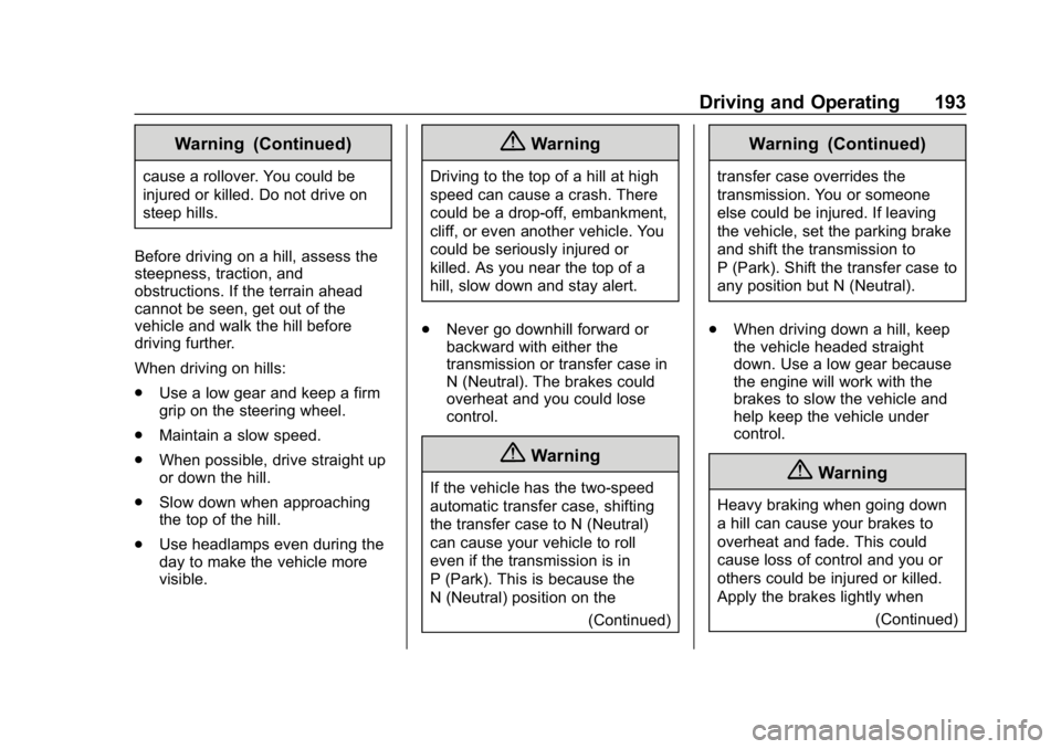 GMC SIERRA DENALI 2020  Owners Manual GMC Sierra/Sierra Denali Owner Manual (GMNA-Localizing-U.S./Canada/
Mexico-13337776) - 2020 - CRC - 8/27/19
Driving and Operating 193
Warning (Continued)
cause a rollover. You could be
injured or kill