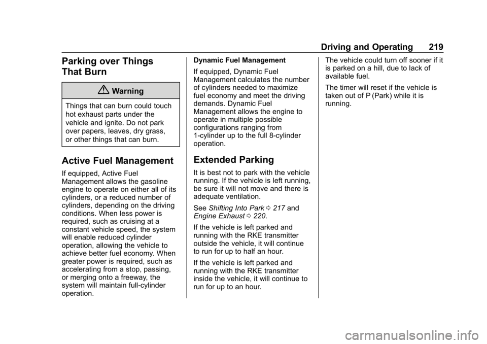 GMC SIERRA DENALI 2020  Owners Manual GMC Sierra/Sierra Denali Owner Manual (GMNA-Localizing-U.S./Canada/
Mexico-13337776) - 2020 - CRC - 8/27/19
Driving and Operating 219
Parking over Things
That Burn
{Warning
Things that can burn could 