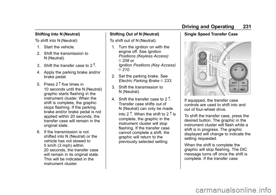 GMC SIERRA DENALI 2020  Owners Manual GMC Sierra/Sierra Denali Owner Manual (GMNA-Localizing-U.S./Canada/
Mexico-13337776) - 2020 - CRC - 8/27/19
Driving and Operating 231
Shifting Into N (Neutral)
To shift into N (Neutral):1. Start the v