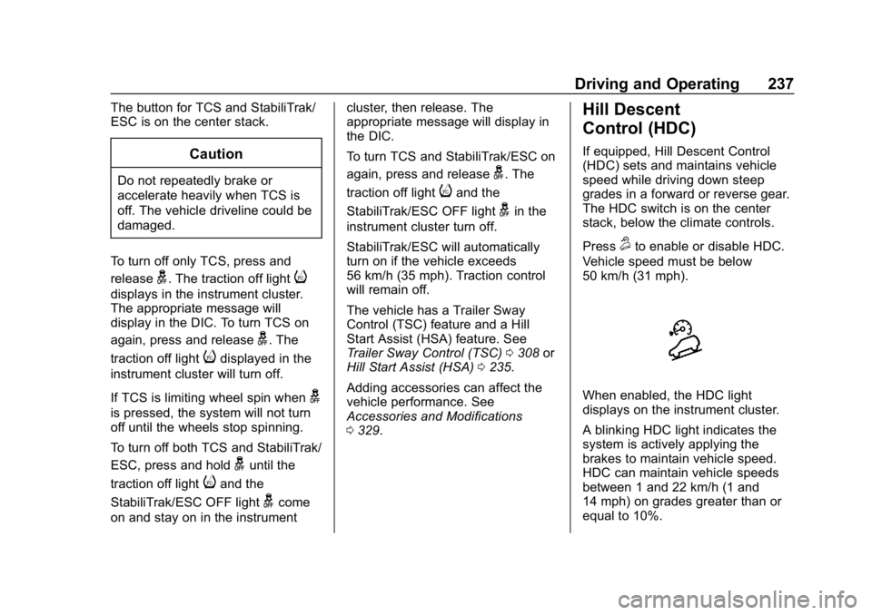GMC SIERRA DENALI 2020  Owners Manual GMC Sierra/Sierra Denali Owner Manual (GMNA-Localizing-U.S./Canada/
Mexico-13337776) - 2020 - CRC - 8/27/19
Driving and Operating 237
The button for TCS and StabiliTrak/
ESC is on the center stack.
Ca