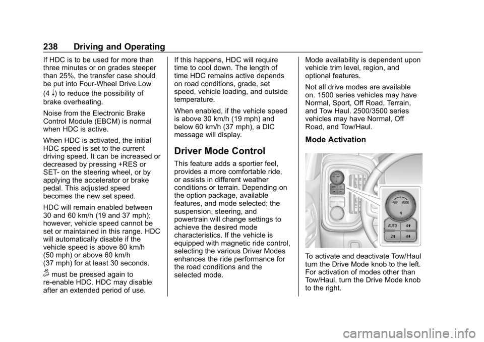 GMC SIERRA DENALI 2020  Owners Manual GMC Sierra/Sierra Denali Owner Manual (GMNA-Localizing-U.S./Canada/
Mexico-13337776) - 2020 - CRC - 8/27/19
238 Driving and Operating
If HDC is to be used for more than
three minutes or on grades stee