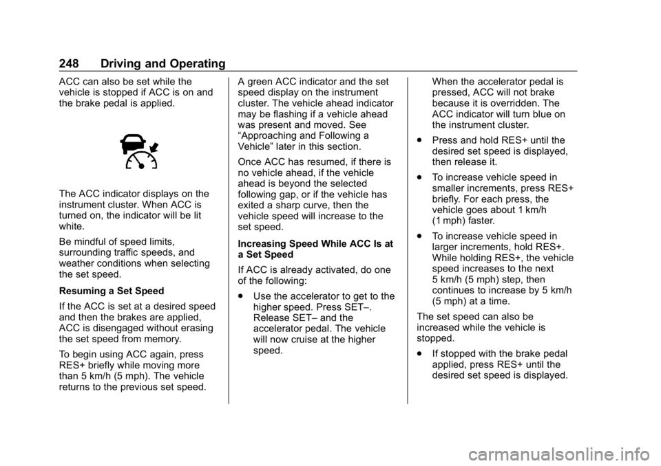 GMC SIERRA DENALI 2020  Owners Manual GMC Sierra/Sierra Denali Owner Manual (GMNA-Localizing-U.S./Canada/
Mexico-13337776) - 2020 - CRC - 8/27/19
248 Driving and Operating
ACC can also be set while the
vehicle is stopped if ACC is on and
