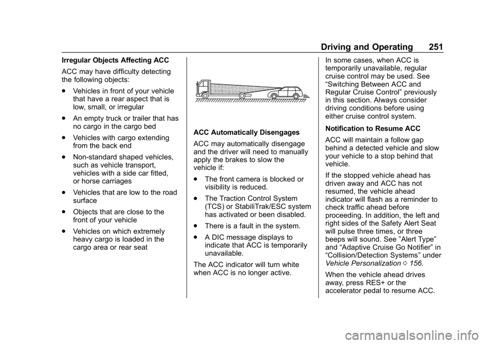 GMC SIERRA DENALI 2020  Owners Manual GMC Sierra/Sierra Denali Owner Manual (GMNA-Localizing-U.S./Canada/
Mexico-13337776) - 2020 - CRC - 8/27/19
Driving and Operating 251
Irregular Objects Affecting ACC
ACC may have difficulty detecting
