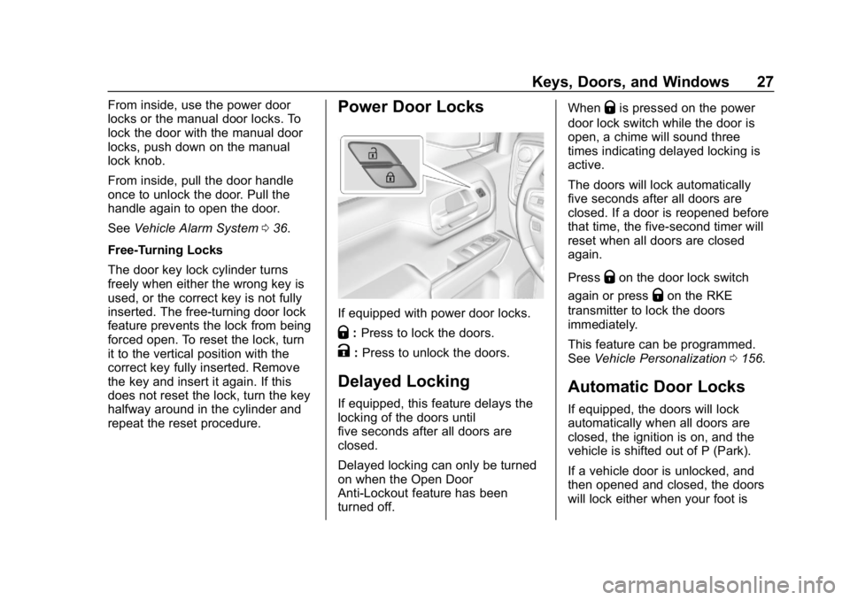 GMC SIERRA DENALI 2020 Owners Manual GMC Sierra/Sierra Denali Owner Manual (GMNA-Localizing-U.S./Canada/
Mexico-13337776) - 2020 - CRC - 8/27/19
Keys, Doors, and Windows 27
From inside, use the power door
locks or the manual door locks. GMC SIERRA DENALI 2020 Owners Manual GMC Sierra/Sierra Denali Owner Manual (GMNA-Localizing-U.S./Canada/
Mexico-13337776) - 2020 - CRC - 8/27/19
Keys, Doors, and Windows 27
From inside, use the power door
locks or the manual door locks.