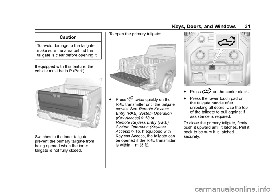 GMC SIERRA DENALI 2020 Owners Manual GMC Sierra/Sierra Denali Owner Manual (GMNA-Localizing-U.S./Canada/
Mexico-13337776) - 2020 - CRC - 8/27/19
Keys, Doors, and Windows 31
Caution
To avoid damage to the tailgate,
make sure the area behi GMC SIERRA DENALI 2020 Owners Manual GMC Sierra/Sierra Denali Owner Manual (GMNA-Localizing-U.S./Canada/
Mexico-13337776) - 2020 - CRC - 8/27/19
Keys, Doors, and Windows 31
Caution
To avoid damage to the tailgate,
make sure the area behi