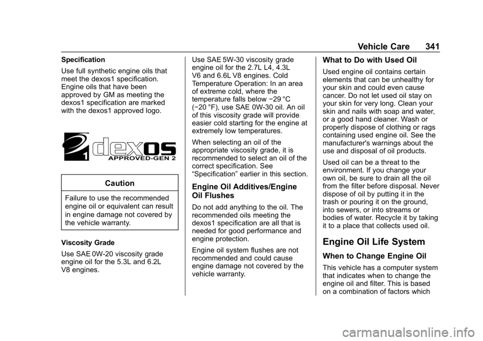 GMC SIERRA DENALI 2020  Owners Manual GMC Sierra/Sierra Denali Owner Manual (GMNA-Localizing-U.S./Canada/
Mexico-13337776) - 2020 - CRC - 8/27/19
Vehicle Care 341
Specification
Use full synthetic engine oils that
meet the dexos1 specifica