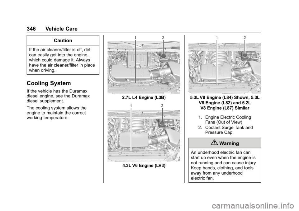 GMC SIERRA DENALI 2020  Owners Manual GMC Sierra/Sierra Denali Owner Manual (GMNA-Localizing-U.S./Canada/
Mexico-13337776) - 2020 - CRC - 8/27/19
346 Vehicle Care
Caution
If the air cleaner/filter is off, dirt
can easily get into the engi