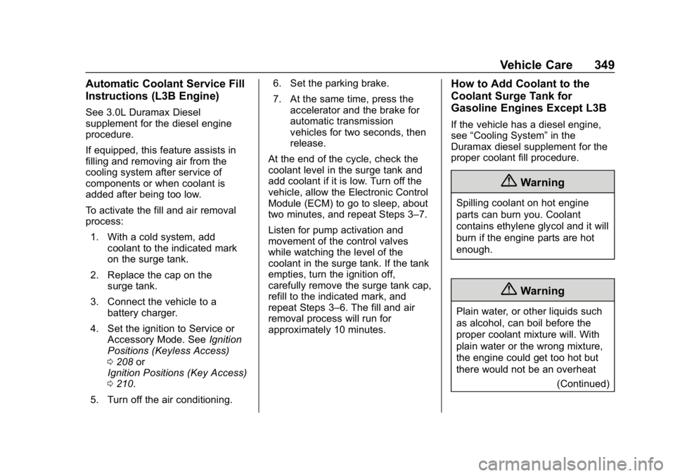 GMC SIERRA DENALI 2020  Owners Manual GMC Sierra/Sierra Denali Owner Manual (GMNA-Localizing-U.S./Canada/
Mexico-13337776) - 2020 - CRC - 8/27/19
Vehicle Care 349
Automatic Coolant Service Fill
Instructions (L3B Engine)
See 3.0L Duramax D