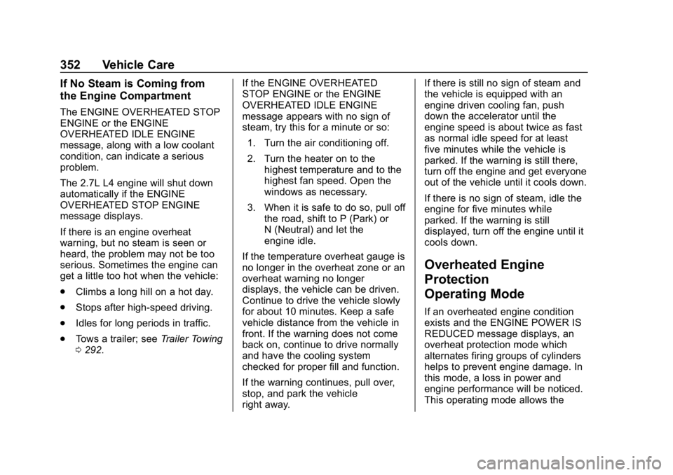 GMC SIERRA DENALI 2020  Owners Manual GMC Sierra/Sierra Denali Owner Manual (GMNA-Localizing-U.S./Canada/
Mexico-13337776) - 2020 - CRC - 8/27/19
352 Vehicle Care
If No Steam is Coming from
the Engine Compartment
The ENGINE OVERHEATED STO