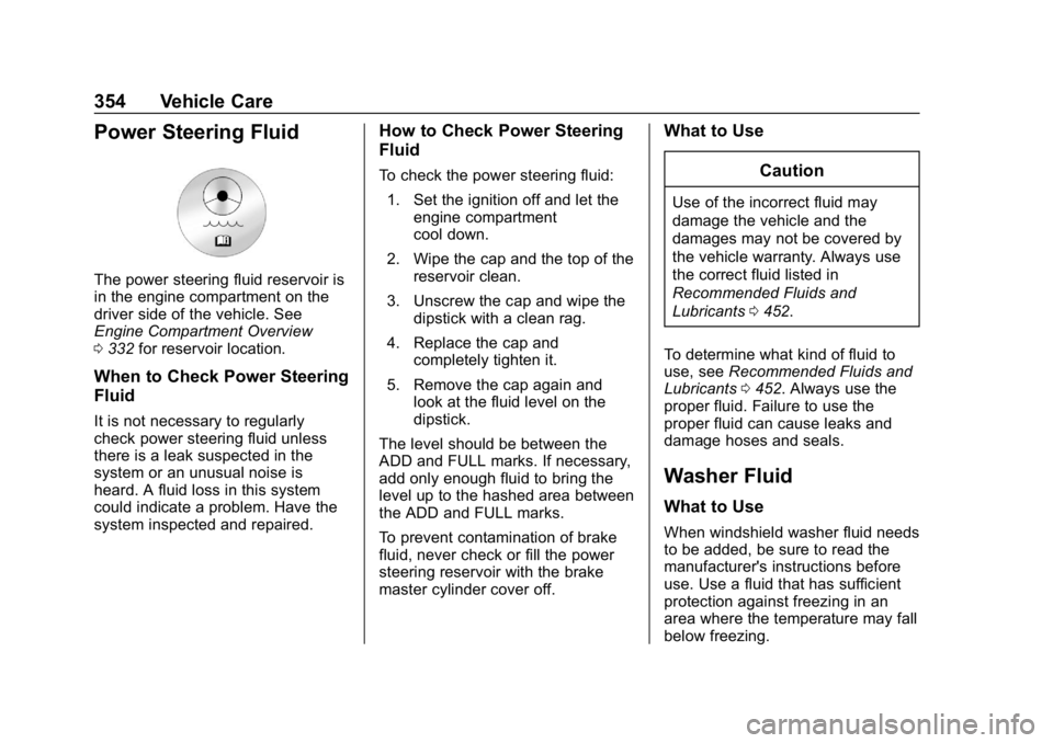 GMC SIERRA DENALI 2020  Owners Manual GMC Sierra/Sierra Denali Owner Manual (GMNA-Localizing-U.S./Canada/
Mexico-13337776) - 2020 - CRC - 8/27/19
354 Vehicle Care
Power Steering Fluid
The power steering fluid reservoir is
in the engine co