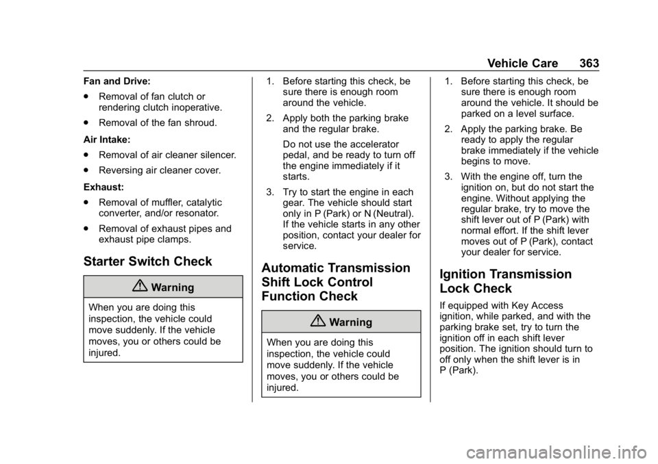 GMC SIERRA DENALI 2020  Owners Manual GMC Sierra/Sierra Denali Owner Manual (GMNA-Localizing-U.S./Canada/
Mexico-13337776) - 2020 - CRC - 8/27/19
Vehicle Care 363
Fan and Drive:
.Removal of fan clutch or
rendering clutch inoperative.
. Re