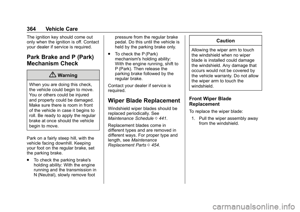 GMC SIERRA DENALI 2020  Owners Manual GMC Sierra/Sierra Denali Owner Manual (GMNA-Localizing-U.S./Canada/
Mexico-13337776) - 2020 - CRC - 8/27/19
364 Vehicle Care
The ignition key should come out
only when the ignition is off. Contact
you