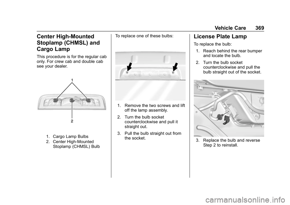 GMC SIERRA DENALI 2020  Owners Manual GMC Sierra/Sierra Denali Owner Manual (GMNA-Localizing-U.S./Canada/
Mexico-13337776) - 2020 - CRC - 8/27/19
Vehicle Care 369
Center High-Mounted
Stoplamp (CHMSL) and
Cargo Lamp
This procedure is for t