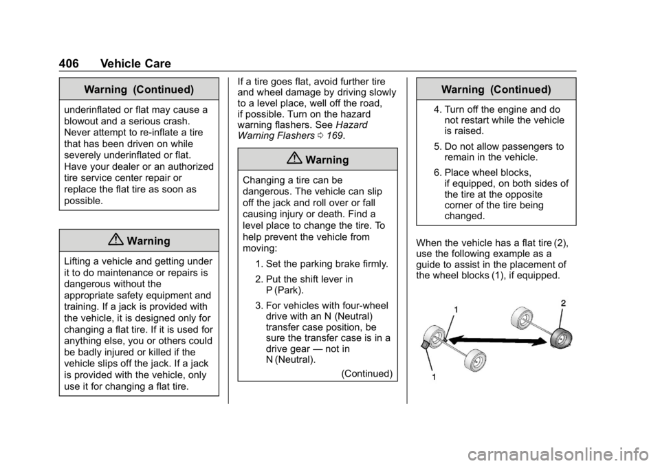 GMC SIERRA DENALI 2020  Owners Manual GMC Sierra/Sierra Denali Owner Manual (GMNA-Localizing-U.S./Canada/
Mexico-13337776) - 2020 - CRC - 8/27/19
406 Vehicle Care
Warning (Continued)
underinflated or flat may cause a
blowout and a serious