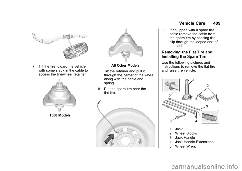 GMC SIERRA DENALI 2020  Owners Manual GMC Sierra/Sierra Denali Owner Manual (GMNA-Localizing-U.S./Canada/
Mexico-13337776) - 2020 - CRC - 8/27/19
Vehicle Care 409
7. Tilt the tire toward the vehiclewith some slack in the cable to
access t