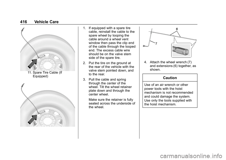 GMC SIERRA DENALI 2020  Owners Manual GMC Sierra/Sierra Denali Owner Manual (GMNA-Localizing-U.S./Canada/
Mexico-13337776) - 2020 - CRC - 8/27/19
416 Vehicle Care
11. Spare Tire Cable (IfEquipped)
1. If equipped with a spare tire cable, r