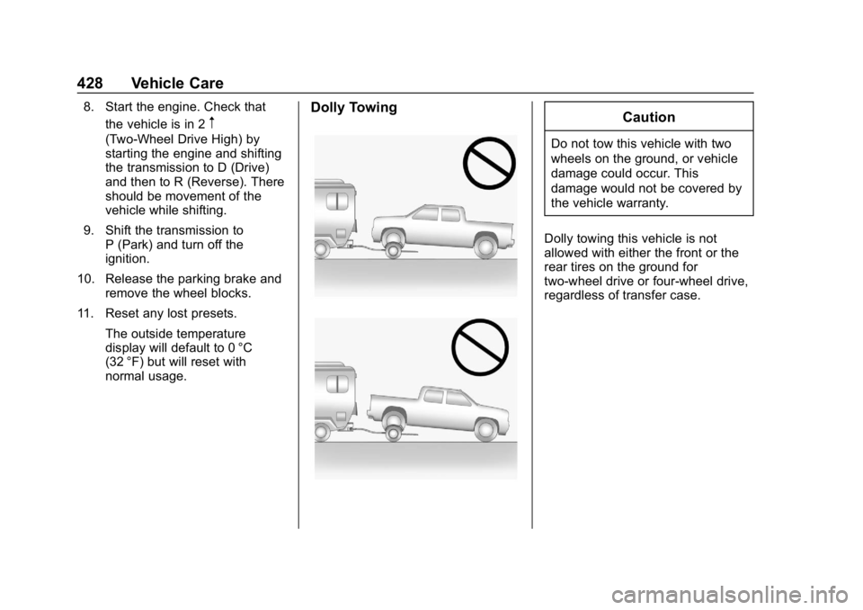 GMC SIERRA DENALI 2020  Owners Manual GMC Sierra/Sierra Denali Owner Manual (GMNA-Localizing-U.S./Canada/
Mexico-13337776) - 2020 - CRC - 8/27/19
428 Vehicle Care
8. Start the engine. Check thatthe vehicle is in 2
m
(Two-Wheel Drive High)