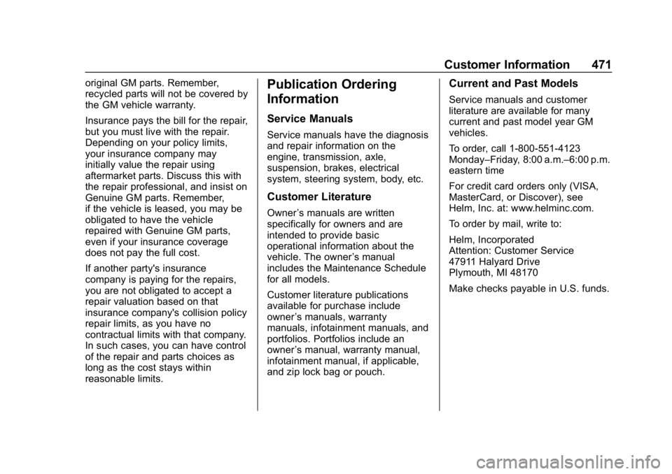 GMC SIERRA DENALI 2020  Owners Manual GMC Sierra/Sierra Denali Owner Manual (GMNA-Localizing-U.S./Canada/
Mexico-13337776) - 2020 - CRC - 8/27/19
Customer Information 471
original GM parts. Remember,
recycled parts will not be covered by

