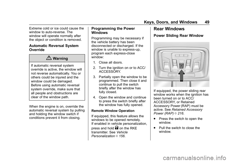 GMC SIERRA DENALI 2020  Owners Manual GMC Sierra/Sierra Denali Owner Manual (GMNA-Localizing-U.S./Canada/
Mexico-13337776) - 2020 - CRC - 8/27/19
Keys, Doors, and Windows 49
Extreme cold or ice could cause the
window to auto-reverse. The
