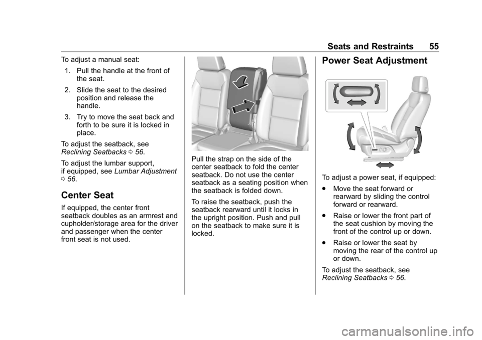 GMC SIERRA DENALI 2020  Owners Manual GMC Sierra/Sierra Denali Owner Manual (GMNA-Localizing-U.S./Canada/
Mexico-13337776) - 2020 - CRC - 8/27/19
Seats and Restraints 55
To adjust a manual seat:1. Pull the handle at the front of the seat.
