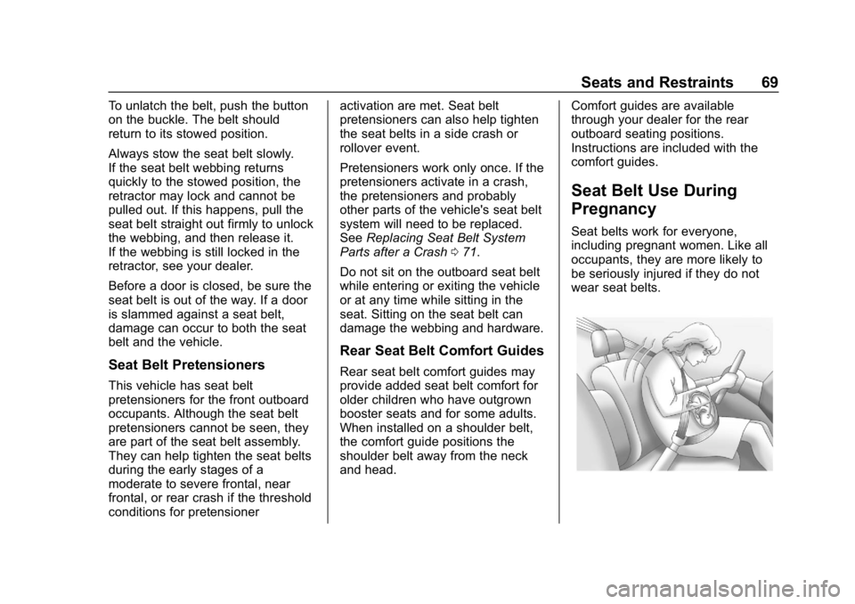 GMC SIERRA DENALI 2020 Owners Manual GMC Sierra/Sierra Denali Owner Manual (GMNA-Localizing-U.S./Canada/
Mexico-13337776) - 2020 - CRC - 8/27/19
Seats and Restraints 69
To unlatch the belt, push the button
on the buckle. The belt should
GMC SIERRA DENALI 2020 Owners Manual GMC Sierra/Sierra Denali Owner Manual (GMNA-Localizing-U.S./Canada/
Mexico-13337776) - 2020 - CRC - 8/27/19
Seats and Restraints 69
To unlatch the belt, push the button
on the buckle. The belt should