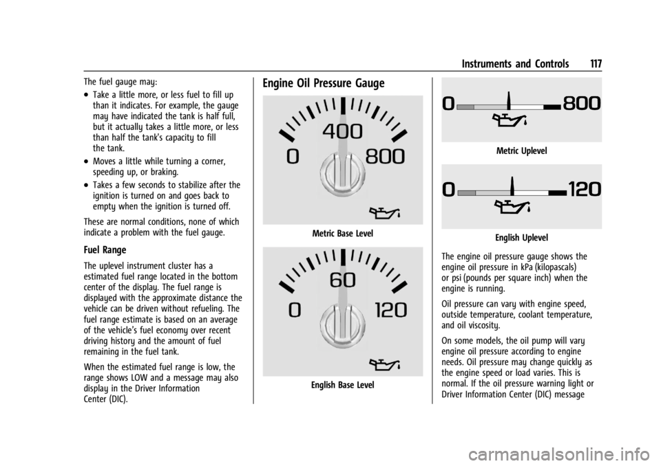 GMC SIERRA DENALI 2024  Owners Manual GMC Sierra/Sierra Denali 2500 HD/3500 HD Owner Manual (GMNA-
Localizing-U.S./Canada-16908340) - 2024 - CRC - 12/15/22
Instruments and Controls 117
The fuel gauge may:
.Take a little more, or less fuel