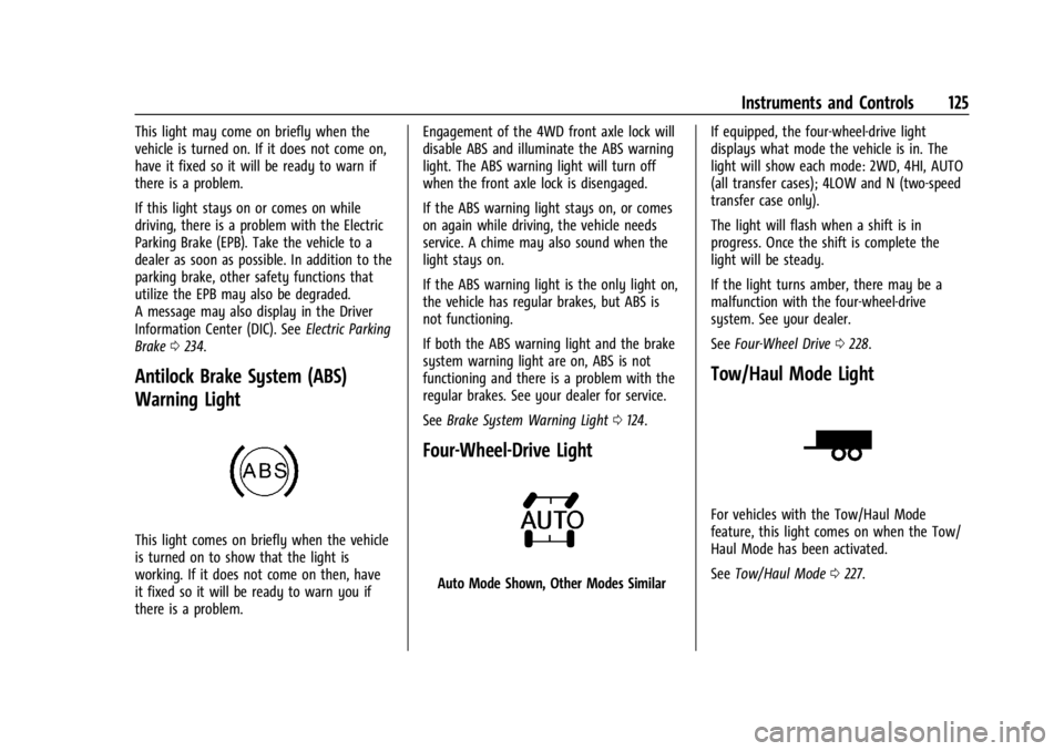 GMC SIERRA DENALI 2024  Owners Manual GMC Sierra/Sierra Denali 2500 HD/3500 HD Owner Manual (GMNA-
Localizing-U.S./Canada-16908340) - 2024 - CRC - 12/15/22
Instruments and Controls 125
This light may come on briefly when the
vehicle is tu