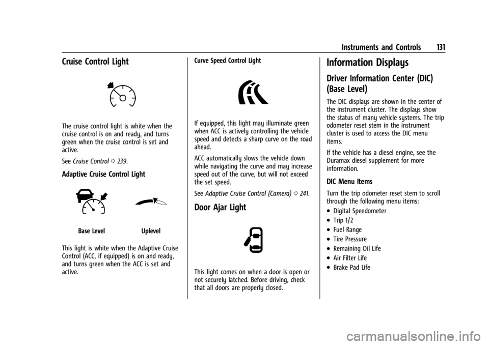 GMC SIERRA DENALI 2024  Owners Manual GMC Sierra/Sierra Denali 2500 HD/3500 HD Owner Manual (GMNA-
Localizing-U.S./Canada-16908340) - 2024 - CRC - 12/15/22
Instruments and Controls 131
Cruise Control Light
The cruise control light is whit